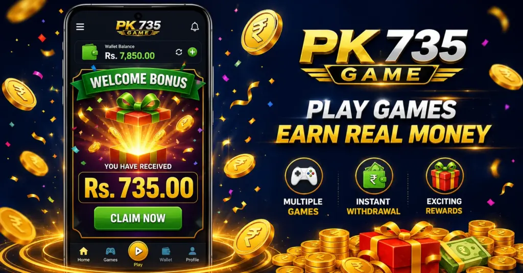 PK 735 Game Welcome Bonus New Users Pakistan